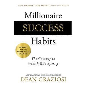 Millionaire Success Habits: The Gateway to Wealth & Prosperity -- Dean Graziosi
